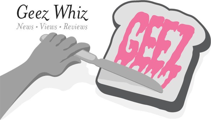 >Geez Whiz